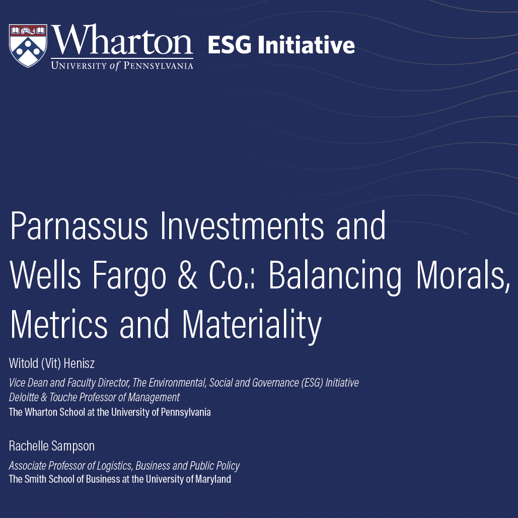 Case Study11 A promotional graphic for a Wharton ESG Initiative event titled "Parnassus Investments and Wells Fargo & Co.: Balancing Morals, Metrics and Materiality," featuring speakers Witold Henisz and Rachelle Sampson.