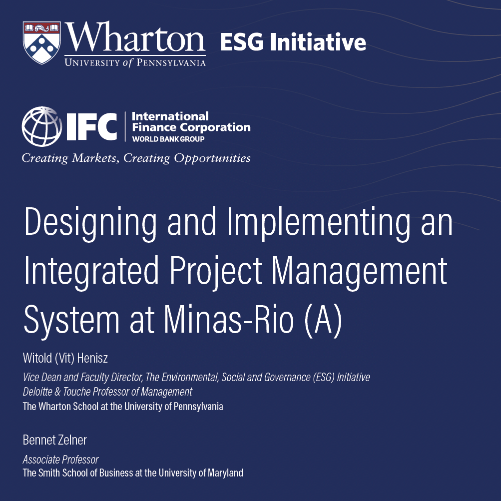 Case Study6 A cover image for a project titled "Designing and Implementing an Integrated Project Management System at Minas-Rio (A)." It features logos for Wharton ESG Initiative and IFC World Bank Group, and names Witold Henisz and Bennet Zelner