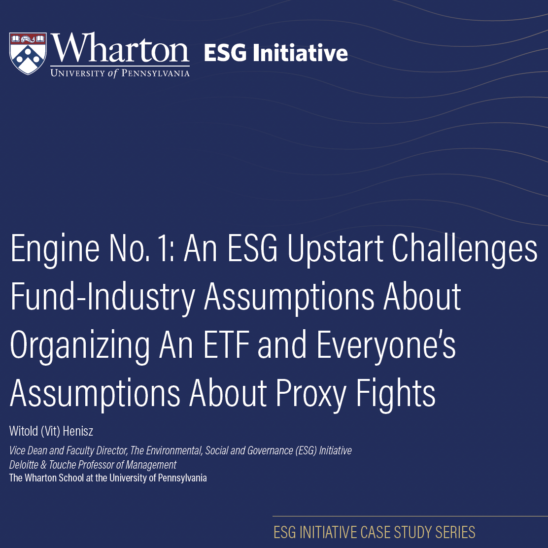 Case Study8 Cover image of a Wharton ESG Initiative case study titled "Engine No. 1: An ESG Upstart Challenges Fund-Industry Assumptions." Authored by Witold Henisz.